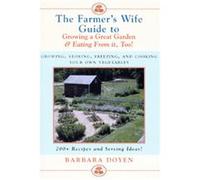 The Farmer's Wife Guide to Growing a Great Garden and Eating from It, Too Barbara Doyen (Auteur)