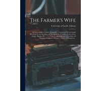The Farmer's Wife; Or The Complete Country Housewife: Containing Full And Ample Directions For The Breeding And Management Of Turkies, Fowls, Geese, D