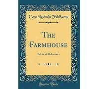 The Farmhouse: A List Of References (Classic Reprint)