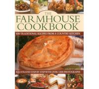 The Farmhouse Cookbook: 400 Traditional Recipes from a Country Kitchen