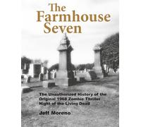 The FarmHouse Seven: The making of Night of the Living Dead