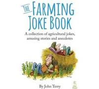 The Farming Joke Book: A Collection Of Agricultural Jokes, Amusing Stories And Anecdotes (Paperback) John Terry, (Auteur)