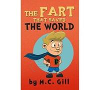 The Fart That Saved the World (a hilarious adventure for children ages 8-12) - w - [Version Originale] M C Gill (Auteur)