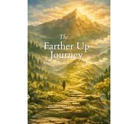 The Farther Up Journey: Reflections on Desire, Eternity, and Becoming Real