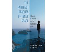 The Farthest Reaches Of Inner Space: A Course In Miracles And The Postmodern World