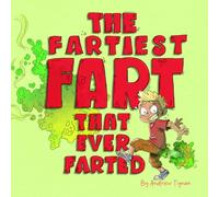 The Fartiest Fart that ever Farted: its a silly story about Andy and his farts