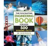 The Fascinating Engineering Book for Kids: 500 Dynamic Facts!