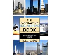 The Fascinating Engineering Book for Kids: Fun Facts for Curious Minds and Young Engineers