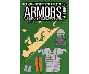 The Fascinating History of European Armors & Shields: A Beginner's Chronological Guide