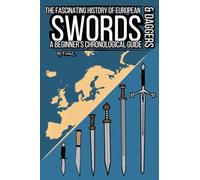 The Fascinating History of European Swords & Daggers: A Beginner's Chronological Guide