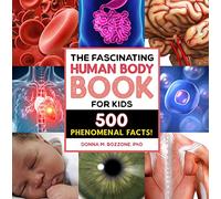 The Fascinating Human Body Book for Kids: 500 Phenomenal Facts!