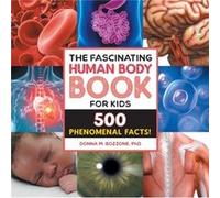 The Fascinating Human Body Book for Kids 500 Phenomenal Facts by Donna M Bozzone Donna M Bozzone (Auteur)