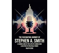 The Fascinating Journey of Stephen A. Smith: A Candid Look at the Life of A Media Icon & His Path to Political Power.