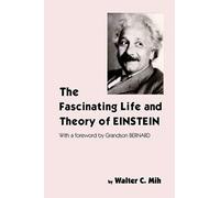 The Fascinating Life And Theory Of Einstein Walter C. Mih (Auteur)