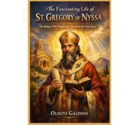 The Fascinating Life of St. Gregory of Nyssa