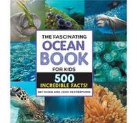 The Fascinating Ocean Book for Kids 500 Incredible Facts by Bethanie Hestermann & Josh Hestermann Bethanie Hestermann , Josh Hestermann (Auteur)