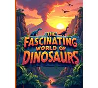 The fascinating world of dinosaurs