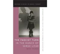 The Fascist Turn in the Dance of Serge Lifar by Franko Mark Professor of Dance Professor of Dance Temple University Hardcover Book Franko Mark Professor of Dance Professor of Dance Temple University (