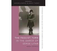 The Fascist Turn In The Dance Of Serge Lifar: Interwar French Ballet And The German Occupation
