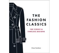 The Fashion Classics A Celebration of the Most Iconic, Influential and Innovative Garments and Accessories in Modern Fashion History - Clare Faulkner - Summersdale - ebook (ePub) - Livre