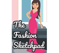 The Fashion Sketchpad: Fashion Concepts And Ideas Journal, A Fashion Designers Drawing Notebook And Log