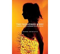 The Fashioned Body: Fashion, Dress and Modern Social Theory