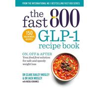 The Fast 800 GLP-1 Recipe Book On, off & after. Your food first solution for safe and speedy weight loss - Clare Bailey Mosley - Short Books - ebook (ePub) - Livre