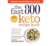 The Fast 800 Keto Recipe Book: Delicious low-carb recipes, for rapid weight loss and long-term health