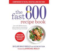 The Fast 800 Recipe Book: Low-carb, Mediterranean style recipes for intermittent fasting and long-term health