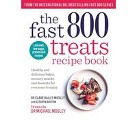 The Fast 800 Treats Recipe Book: Healthy and delicious bakes, savoury snacks and desserts for everyone to enjoy