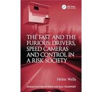 The Fast and The Furious Drivers Speed Cameras and Control in a Risk Society by Helen Wells Helen Wells (Auteur)