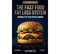 The Fast Food Fat Loss System: From Belly Fat to Six-Pack in 4 Months. No Cardio. No Diet.