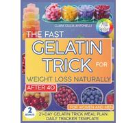 THE FAST GELATIN TRICK FOR WEIGHT LOSS NATURALLY AFTER 40: 50+Easy,Tasty and Highly Satisfying Recipes to Combat Bloating Caused by stress and Hormones. No Calorie Counting or Giving up real food