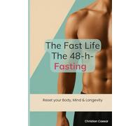 The Fast Life - The 48-Hour Fasting: Reset for Body, Mind and Longevity