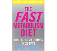The Fast Metabolism Diet: Lose Up to 20 Pounds in 28 Days: Eat More Food & Lose More Weight