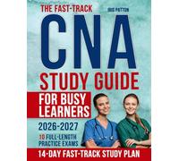 The Fast-Track CNA Study Guide for Busy Learners: Your Complete Roadmap to Passing the CNA Exam with Confidence, Mastering Essential Skills, & Building a Secure, Purpose-Driven Career in Healthcare