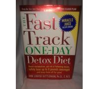 The Fast Track One-Day Detox Diet: Boost Metabolism, Get Rid Of Fatening Toxins, Safely Lose Up To 8 Pounds Overnight And Keep Them Off