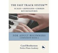The Fast Track System™ for Scales, Arpeggios, Chords and Key Signatures: Companion Book A for Core Book 1 (Beginner)