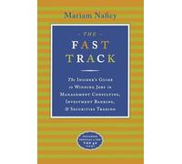 The Fast Track: The Insider's Guide to Winning Jobs in Management Consulting, Investment Banking & Securities Trading