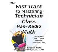 The Fast Track to Mastering Technician Class Ham Radio Math: Covers exams July 1, 2026 through June 30, 2030
