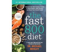 The Fast800 Diet: Discover the Ideal Fasting Formula to Shed Pounds, Fight Disease, and Boost Your Overall Health
