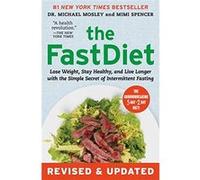 The Fastdiet - Revised & Updated: Lose Weight, Stay Healthy, and Live Longer with the Simple Secret of Intermittent Fasting - [Livre en VO] Michael Mosley (Auteur)