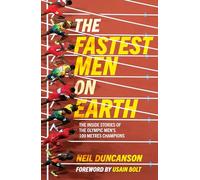 The Fastest Men on Earth: The Inside Stories of the Olympic Men's 100m Champions