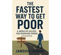 The Fastest Way To Get Poor: Il modo più veloce per diventare poveri (Italian Edition)