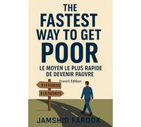 The Fastest Way To Get Poor: Le moyen le plus rapide de devenir pauvre (French edition)