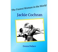 The Fastest Woman in the World - Jackie Cochran