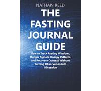 The Fasting Journal Guide: How to Track Fasting Windows, Hunger Signals, Energy Patterns, and Recovery Context Without Turning Observation Into Obsession