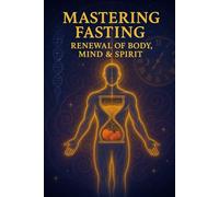 The Fasting Reset: Renewal of Body, Mind & Spirit - A Beginner’s Guide to Intermittent Fasting for Healing, Muscle, and Spiritual Clarity