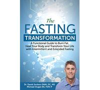 The Fasting Transformation: A Functional Guide to Burn Fat, Heal Your Body and Transform Your Life with Intermittent & Extended Fasting
