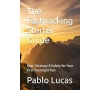 The Fastpacking Starter Guide: Gear, Strategy & Safety for Your First Overnight Run